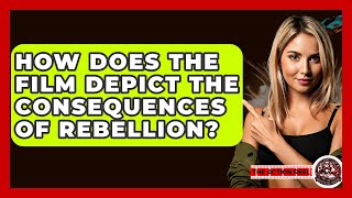 How Does the Film Depict the Consequences of Rebellion? - The Action Reel