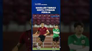 Belum Gabung ke Pemusatan Latihan, Manajer Timnas Indonesia Sentil Dua Pemain Persija