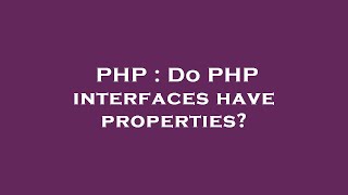 PHP : Do PHP interfaces have properties?