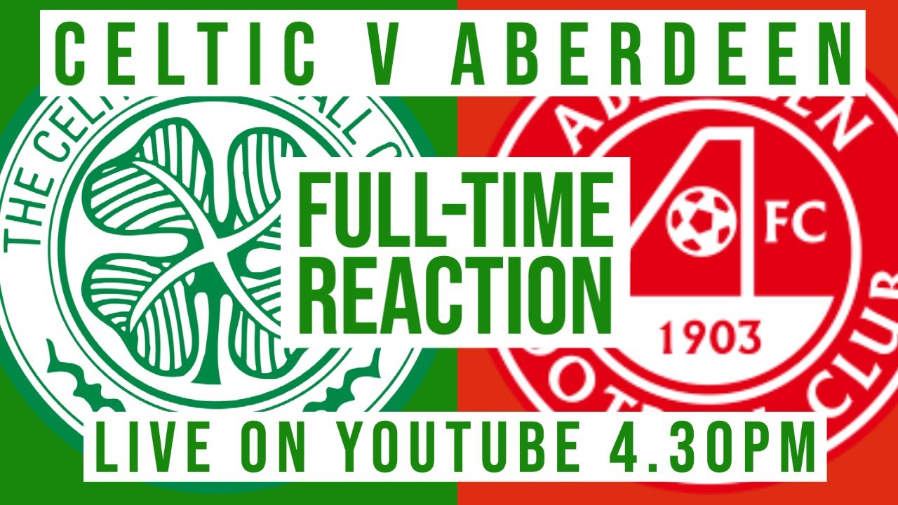 Celtic 2-0 Aberdeen | LIVE Full-Time Reaction - YouTube