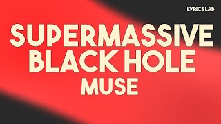 Muse - Supermassive Black Hole (Lyrics)