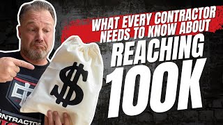 What every contractor needs to know about reaching $100k (Part 2)