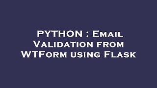 PYTHON : Email Validation from WTForm using Flask