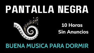 Pantalla Negra, Buena Musica Para Dormir, 10 Horas Sin Anuncios, Duerme Más Rápido Y Más Profundo