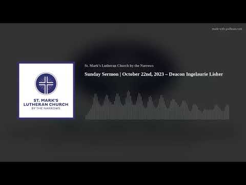 Sunday Sermon October 22nd, 2023 – Deacon Ingelaurie Lisher
