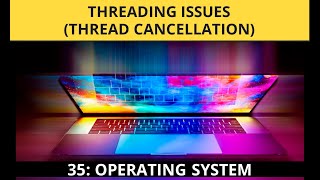 Threading Issues Thread Cancellation | Asynchronous cancellation | Deferred cancellation in OS