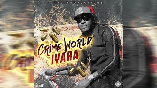 Iyara - Crime World (Official Audio) August 2018