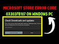 How to Fix Microsoft Store Error Code 0x803fb107 on Windows 11