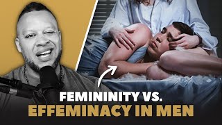 FEMININITY vs. EFFEMINACY in Men