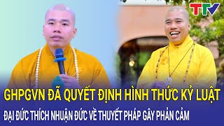 GHPGVN đã quyết định hình thức kỷ luật Đại đức Thích Nhuận Đức về những thuyết pháp gây phản cảm