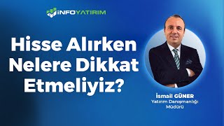 Hisse Alırken Nelere Dikkat Etmeliyiz? I İsmail Güner Yorumluyor '6 Ocak 2025' | İnfo Yatırım