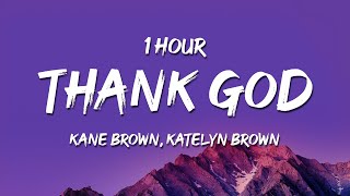 [1 HOUR] Kane Brown, Katelyn Brown - Thank God (Lyrics)