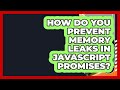 How Do You Prevent Memory Leaks In JavaScript Promises? - JavaScript Toolkit