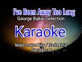 I'VE BEEN AWAY TOO LONG-KARAOKE ( George Baker Selection )-Male Lower Key / Pria Rendah ( A )