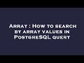 Array : How to search by array values in PostgreSQL query