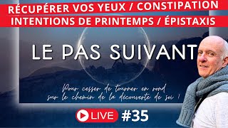 RÉCUPÉRER VOS YEUX / CONSTIPATION / INTENTIONS DE PRINTEMPS / ÉPISTAXIS...