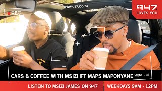 Coffee and Cars with Msizi James feat Maps Maponyane | Msizi James On 947