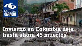 Invierno en Colombia deja hasta ahora 45 muertos y cientos de damnificados