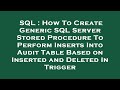 SQL : How To Create Generic SQL Server Stored Procedure To Perform Inserts Into Audit Table Based on