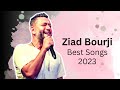 Best of ZIAD BOURJI (+OLD SONGS) || (اجمل اغاني زياد برجي (+ اغاني قديمة 🔥