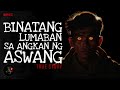 binatang lumaban sa angkan ng aswang true story