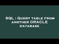 SQL : Query table from another ORACLE database