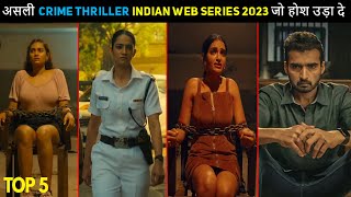 Top 5 Really Best Crime Thriller Hindi Web Series 2023