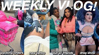 WEEKLY VLOG! PACKAGING ORDERS + NEW TATTOO + I WENT TO A DRAG QUEEN SHOW + GOING OUT W/ FRIENDS