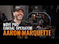 MōVI Pro Gimbal Operator | Aaron Marquette