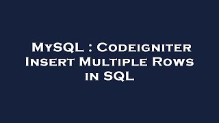 MySQL : Codeigniter Insert Multiple Rows in SQL