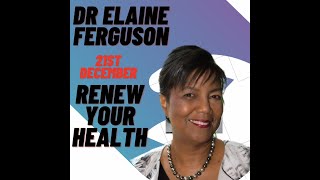 RENEWING YOUR HEALTH- DR FERGUSON 21.12.21