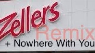 Zellers Remix - Nowhere with you | The Zellers Fandom