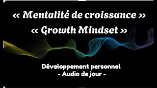 Mentalité de croissance - Growth Mindset - Explication rapide de développement perso - Audio de jour