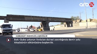 Xırdalan dairəsi yaxınlığında dəmir yolu körpüsünün söküntüsünə başlanılıb - ARB24 (Xəbərlər)