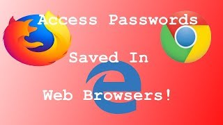 Access Saved Passwords in Firefox Microsoft Edge or Google Chrome Browsers in 2019!