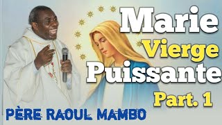 Père Raoul Mambo : Marie Vierge Puissante 🔥🔥🔥