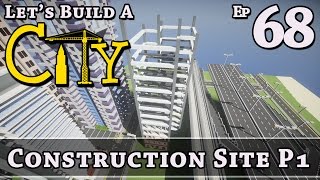 How To Build A City :: Minecraft :: Construction Site P1 :: E68 :: Z One N Only