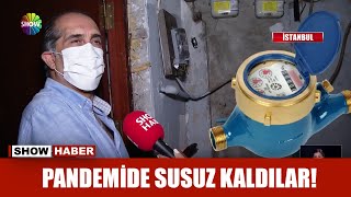 Pandemide susuz kaldılar!