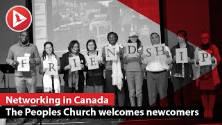 The Peoples Church has a Newcomers Network for new immigrants in Canada