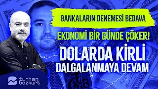 Bankaların denemesi bedava, ekonomi çöker! Dolarda kirli dalgalanmaya devam! | Turhan Bozkurt