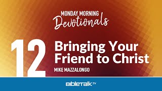 Bringing Your Friend to Christ – Mike Mazzalongo | BibleTalk.tv