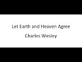 Let Earth and Heaven Agree - Charles Wesley