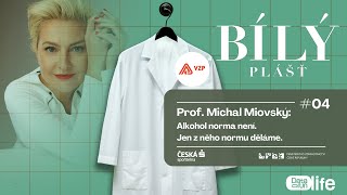 Bílý plášť- Prof. Michal Miovský: Alkohol norma není. Jen z něho normu děláme