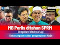 PANAS! MB Perlis ditahan SPRM | CheguBard didakwa lagi | Badan Peguam cabar pengampunan Najib