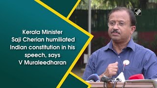 Kerala Minister Saji Cherian humiliated Indian constitution in his speech, says V Muraleedharan