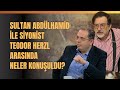 Sultan Abdülhamid İle Siyonist Teodor Herzl Arasında Neler Konuşuldu?