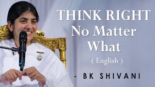 THINK RIGHT No Matter What: Part 2: BK Shivani at Silicon Valley, Milpitas (English)