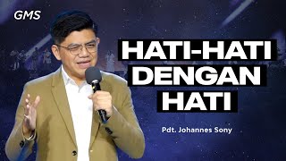 Hati-Hati Dengan Hati - Pdt. Johannes Sonny (GMS Church)