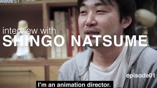 Interview with Shingo Natsume - Animation Director [Episode 1]