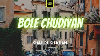 Shah Rukh Khan - Bole Chudiyan Lirik | Bole Chudiyan - Shah Rukh Khan Lyrics